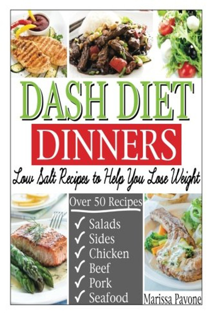 DASH DIET DINNERS: Low Salt Recipes to Help You Lose Weight, Lower Blood Pressure, and Live Healthier