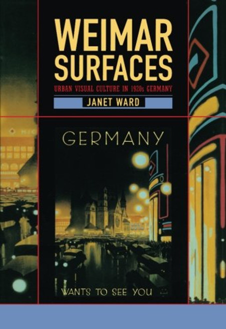 Weimar Surfaces: Urban Visual Culture in 1920s Germany (Weimar and Now: German Cultural Criticism)