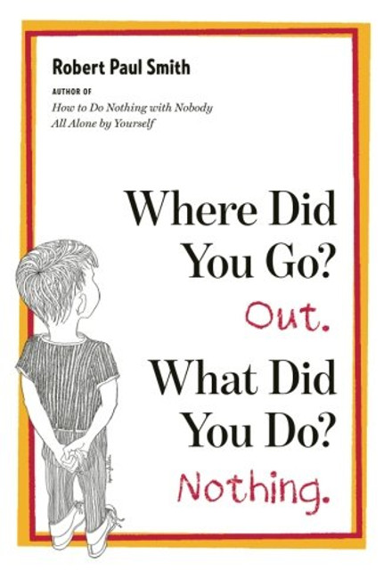 Where Did You Go? Out. What Did You Do? Nothing.