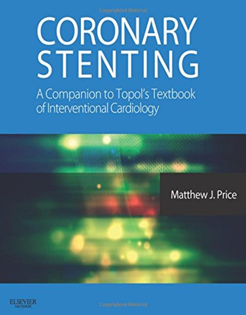 Coronary Stenting: A Companion to Topol's Textbook of Interventional Cardiology: Expert Consult - Online and Print, 1e (Expertconsult.com)