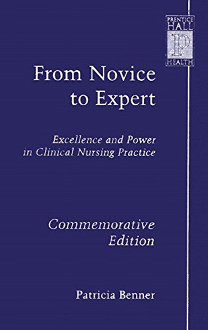 From Novice to Expert: Excellence and Power in Clinical Nursing Practice, Commemorative Edition