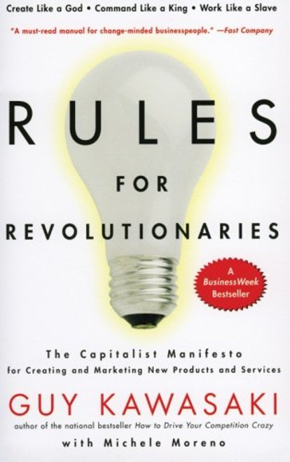 Rules For Revolutionaries: The Capitalist Manifesto for Creating and Marketing New Products and Services