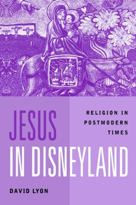 Jesus in Disneyland: Religion in Postmodern Times