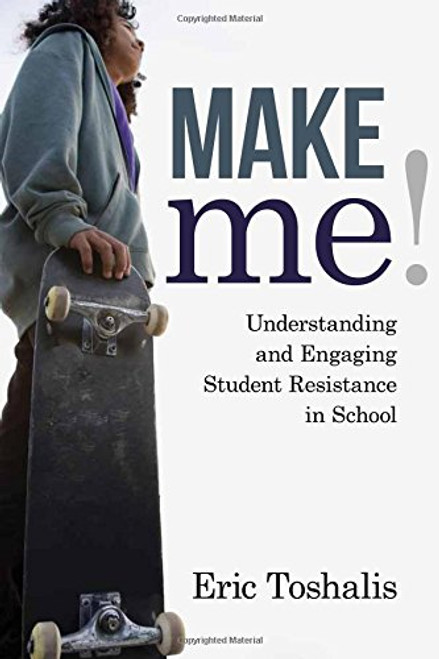 Make Me!: Understanding and Engaging Student Resistance in School (Youth Development and Education Series) Make Me!: Understanding and Engaging Student Resistance in School (Youth Development and Education Series)