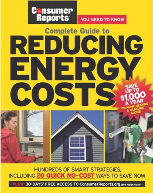 Complete Guide to Reducing Energy Costs (Consumer Reports Complete Guide To...)