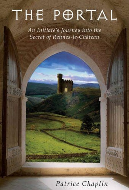 The Portal: An Initiate's Journey into the Secret of Rennes-le-Chteau