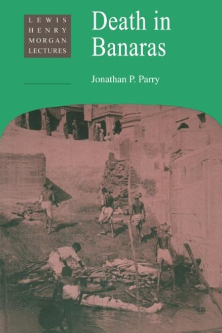 Death in Banaras (Lewis Henry Morgan Lectures)