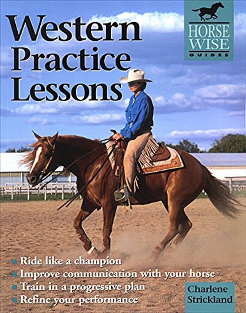 Western Practice Lessons: Ride Like a Champion, Improve Communication with Your Horse, Train in a Progressive Plan,  Refine Your Performance (Horse Wise Guides)