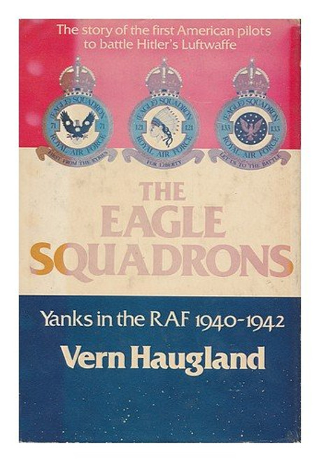 The Eagle Squadrons: Yanks in the RAF, 1940-1942