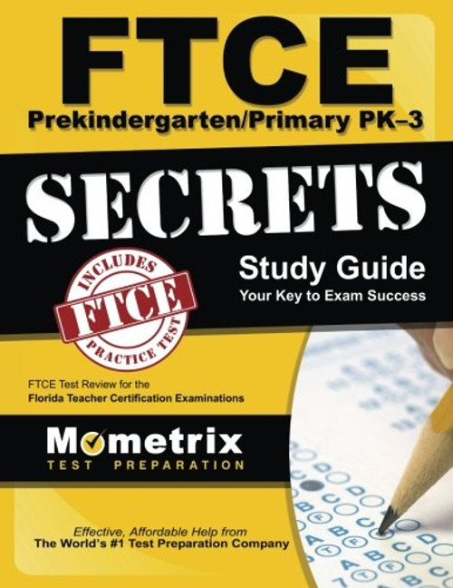 FTCE PreKindergarten/Primary PK-3 Secrets Study Guide: FTCE Test Review for the Florida Teacher Certification Examinations FTCE PreKindergarten/Primary PK-3 Secrets Study Guide: FTCE Test Review for the Florida Teacher Certification Examinations