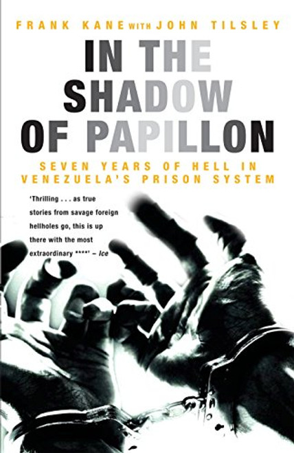 In the Shadow of Papillon: Seven Years of Hell in Venezuela's Prison System In the Shadow of Papillon: Seven Years of Hell in Venezuela's Prison System