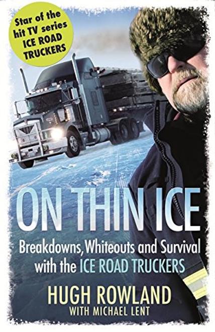 On Thin Ice: Breakdowns, Whiteouts and Survival on the World's Deadliest Roads. Hugh Rowland with Michael Lent