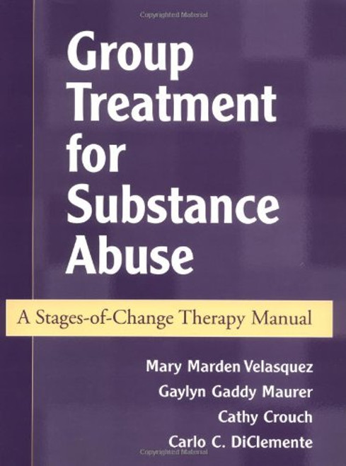 Group Treatment for Substance Abuse: A Stages-of-Change Therapy Manual Group Treatment for Substance Abuse: A Stages-of-Change Therapy Manual