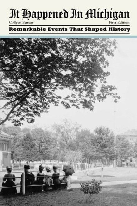 It Happened in Michigan: Remarkable Events That Shaped History (It Happened In Series)