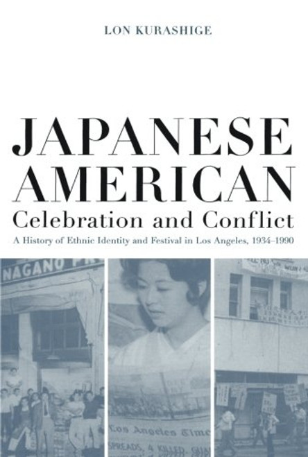 Japanese American Celebration and Conflict: A History of Ethnic Identity and Festival, 1934-1990 (American Crossroads)
