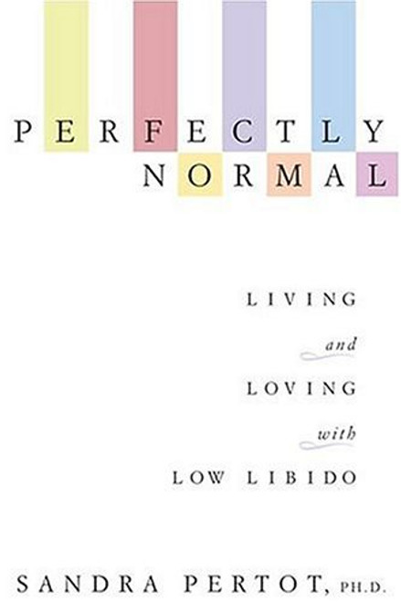 Perfectly Normal: Living and Loving with Low Libido Perfectly Normal: Living and Loving with Low Libido