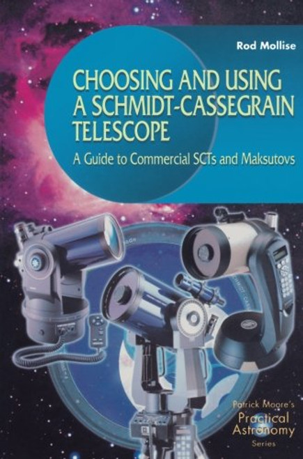 Choosing and Using a Schmidt-Cassegrain Telescope : A Guide to Commercial SCTs and Maksutovs (Practical Astronomy.)