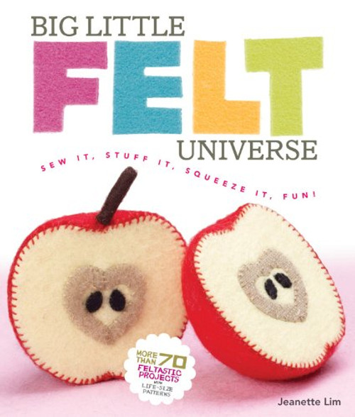 Big Little Felt Universe: Sew It, Stuff It, Squeeze It, Fun! Big Little Felt Universe: Sew It, Stuff It, Squeeze It, Fun!