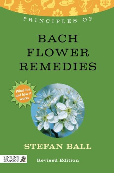 Principles of Bach Flower Remedies: What it is, how it works, and what it can do for you (Discovering Holistic Health)