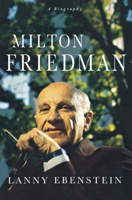 Milton Friedman: A Biography