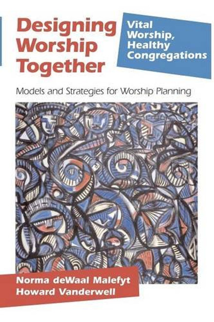 Designing Worship Together: Models And Strategies For Worship Planning (Vital Worship Healthy Congregations)
