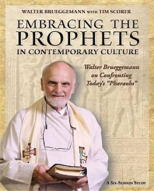 Embracing the Prophets in Contemporary Culture Participant's Workbook: Walter Brueggemann on Confronting Todays Pharaohs