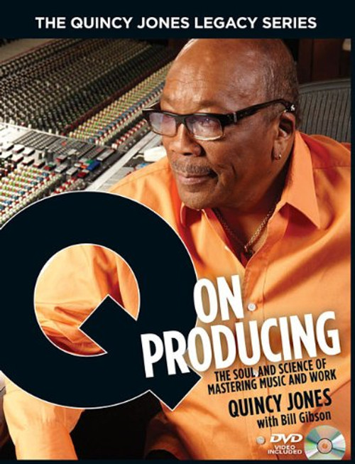 The Quincy Jones Legacy Series: Q on Producing: The Soul and Science of Mastering Music and Work