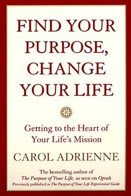 Find Your Purpose, Change Your Life: Getting to the Heart of Your Life's Mission