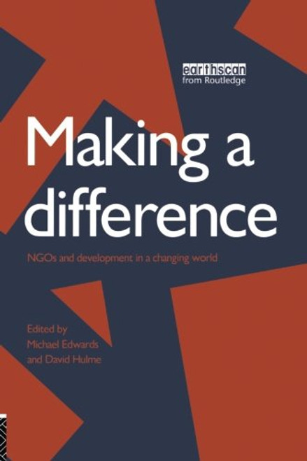 Making a Difference: NGOs and Development in a Changing World Making a Difference: NGOs and Development in a Changing World