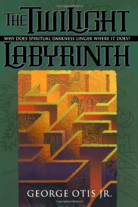 Twilight Labyrinth, The: Why Does Spiritual Darkness Linger Where It Does? (Spiritual Mapping)