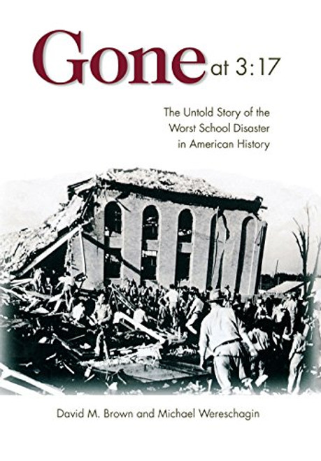 Gone at 3:17: The Untold Story of the Worst School Disaster in American History