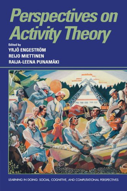 Perspectives on Activity Theory (Learning in Doing: Social, Cognitive and Computational Perspectives)