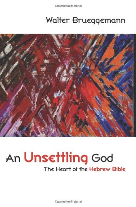 An Unsettling God: The Heart of the Hebrew Bible