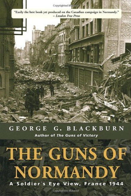 The Guns of Normandy: A Soldier's Eye View, France 1944 The Guns of Normandy: A Soldier's Eye View, France 1944