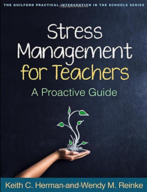Stress Management for Teachers: A Proactive Guide (The Guilford Practical Intervention in the Schools Series)
