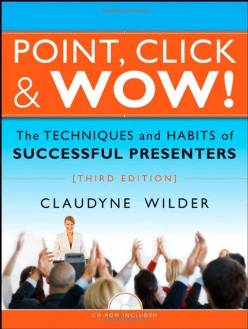 Point, Click and Wow!: The Techniques and Habits of Successful Presenters