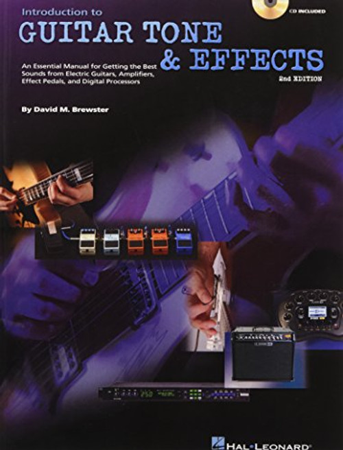 Introduction to Guitar Tone & Effects: A Manual for Getting the Best Sounds from Electric Guitars, Amplifiers, Effects Pedals & Processors