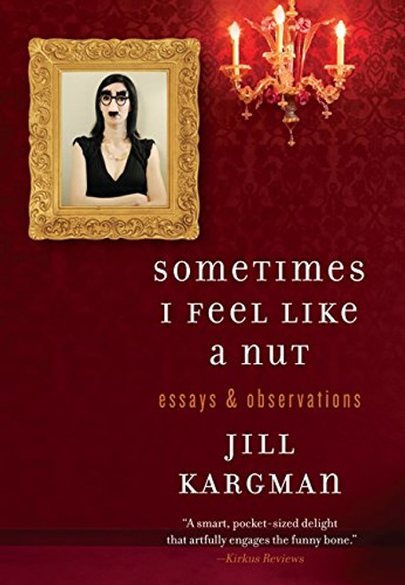 Sometimes I Feel Like a Nut: Essays and Observations