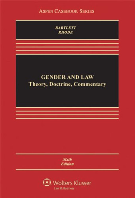 Gender & Law: Theory Doctrine & Commentary, Sixth Edition (Aspen Casebook Series)
