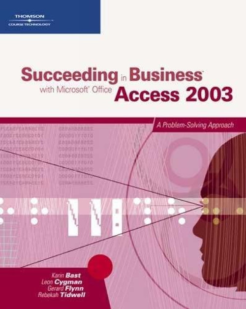 Succeeding in Business with Microsoft Office Access 2003: A Problem-Solving Approach