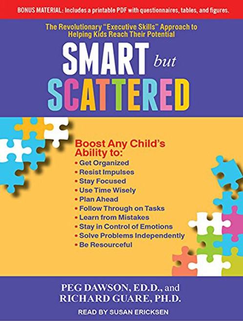 Smart but Scattered: The Revolutionary Executive Skills Approach to Helping Kids Reach Their Potential