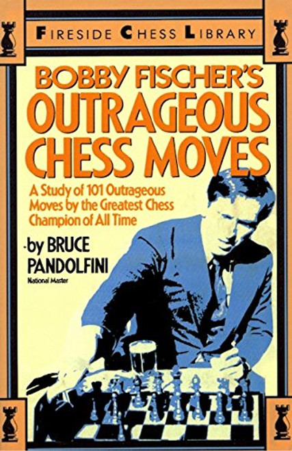 Bobby Fischer's Outrageous Chess Moves (Fireside Chess Library)