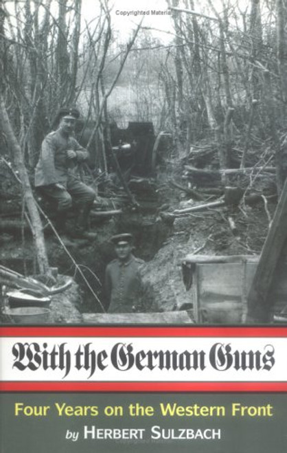 WITH THE GERMAN GUNS: Four Years on the Western Front