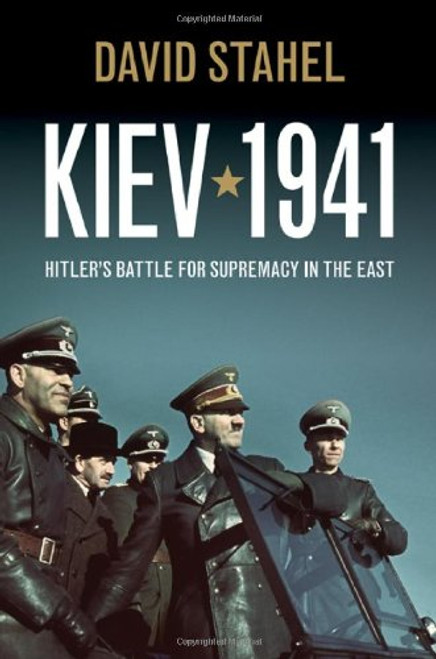 Kiev 1941: Hitler's Battle for Supremacy in the East