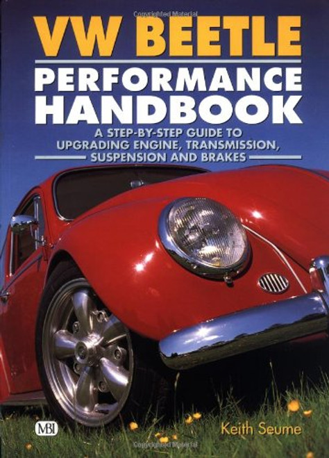 VW Beetle Performance Handbook: A Step-by-Step Guide to Upgrading Engine, Transmission, Suspension and Brakes (Motorbooks Workshop)