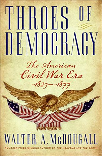 Throes of Democracy: The American Civil War Era 1829-1877