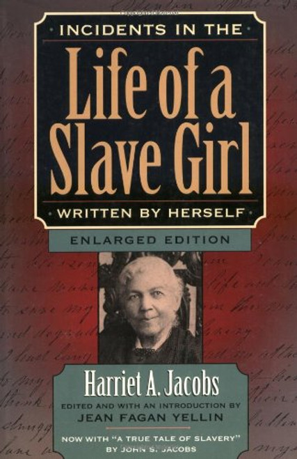 Incidents in the Life of a Slave Girl, Written by Herself, Enlarged Edition, Now with A True Tale of Slavery