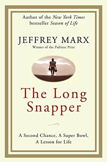 The Long Snapper: A Second Chance, a Super Bowl, a Lesson for Life