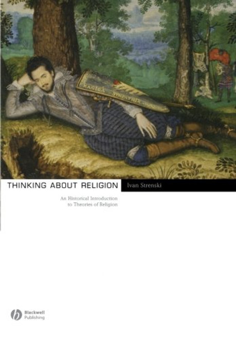 Thinking About Religion: An Historical Introduction to Theories of Religion