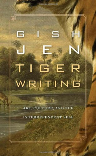 Tiger Writing: Art, Culture, and the Interdependent Self (The William E. Massey Sr. Lectures in the History of American Civilization) Tiger Writing: Art, Culture, and the Interdependent Self (The William E. Massey Sr. Lectures in the History of American Civilization)